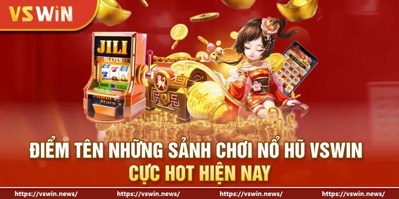 Điểm tên những sảnh chơi nổ hũ VSWIN cực hot hiện nay