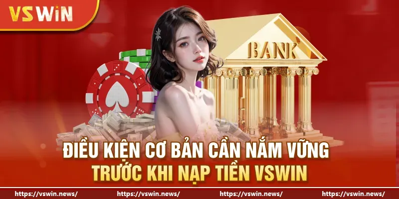 Điều kiện cơ bản cần nắm vững trước khi nạp tiền VSWIN